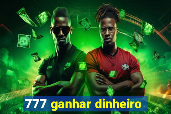 777 ganhar dinheiro